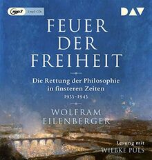 Feuer der Freiheit. Die Rettung der Philosophie in finsteren Zeiten (1933-1943): Ungekürzte Lesung mit Wiebke Puls (2 mp3-CDs)