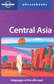 Lonely Planet Central Asia Phrasebook: Languages of the Silk Road (Lonely Planet Phrasebook: Central Asia)