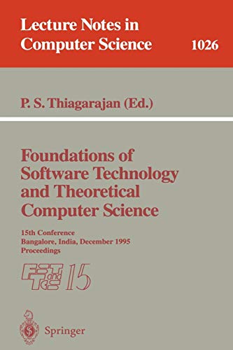 Foundations of Software Technology and Theoretical Computer Science: 15th Conference; Bangalore, India, December 1995. Proceedings (Lecture Notes in Computer Science, 1026, Band 1026)