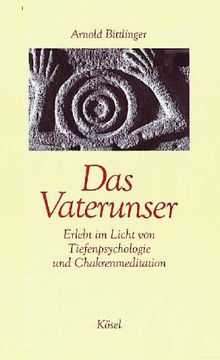 Das Vaterunser. Erlebt im Licht von Tiefenpsychologie und Chakrenmeditation