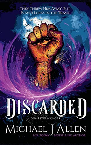 Discarded: An Urban Fantasy Adventure (Dumpstermancer, Band 1)