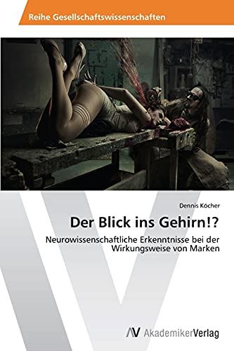 Der Blick ins Gehirn!?: Neurowissenschaftliche Erkenntnisse bei der Wirkungsweise von Marken