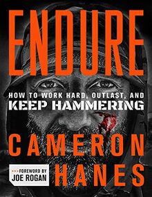 Endure: How to Work Hard, Outlast, and Keep Hammering