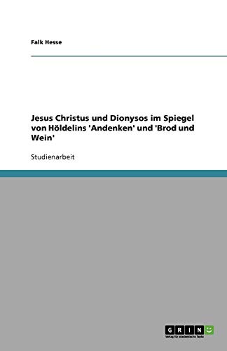 Jesus Christus und Dionysos im Spiegel von Höldelins 'Andenken' und 'Brod und Wein'