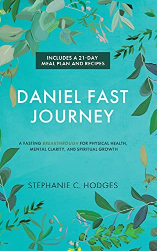 Daniel Fast Journey: A Fasting Breakthrough for Physical Health, Mental Clarity, and Spiritual Growth