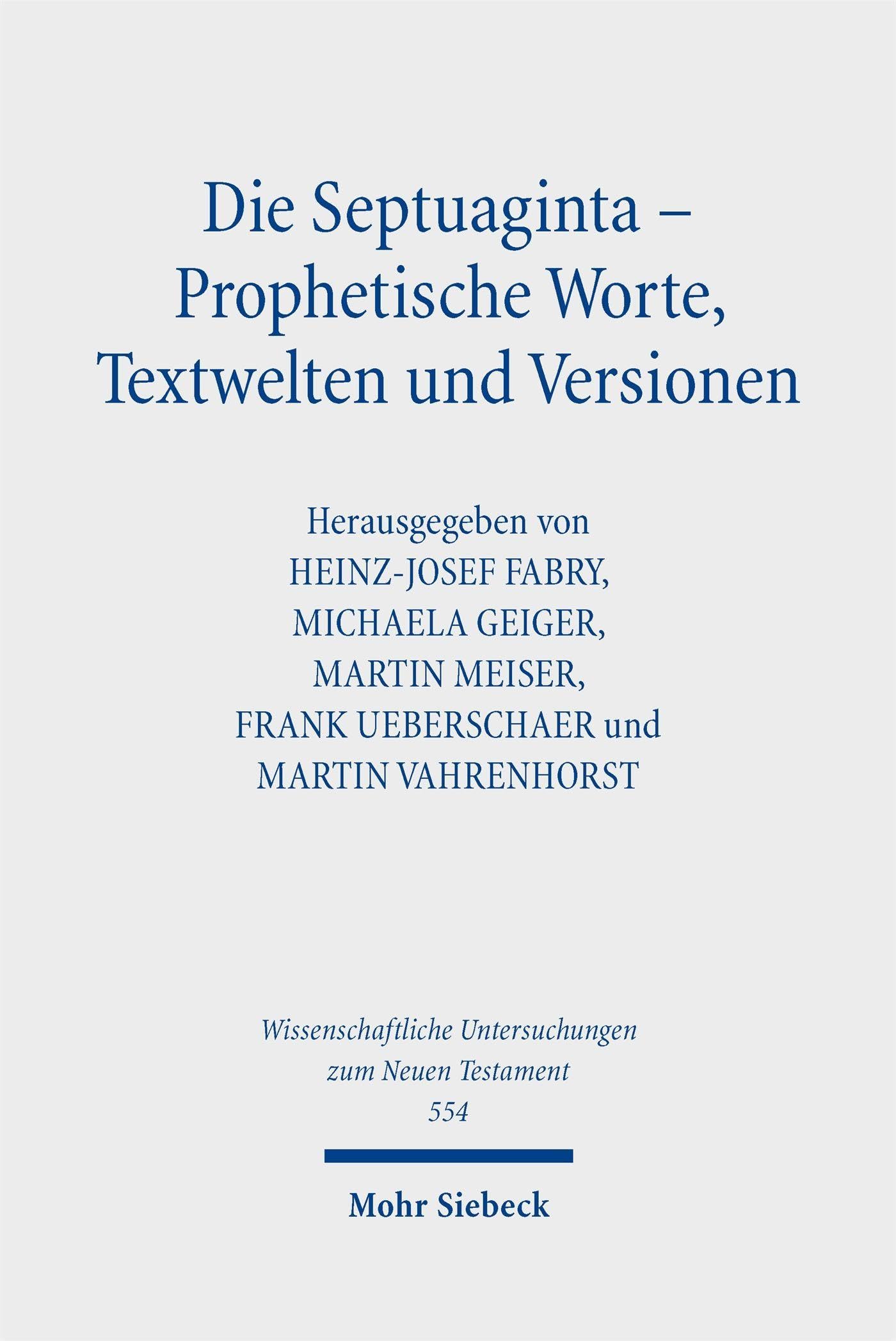 Die Septuaginta – Prophetische Worte, Textwelten und Versionen (Wissenschaftliche Untersuchungen zum Neuen Testament)