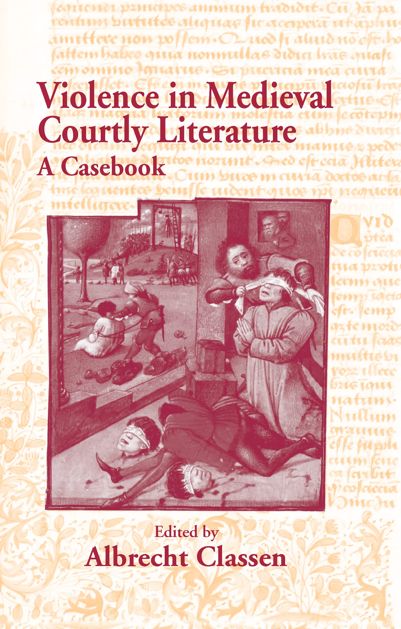 Violence in Medieval Courtly Literature: A Casebook (Garland Medieval Casebooks, Band 26)