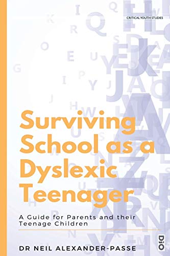 Surviving School as a Dyslexic Teenager: A Guide for Parents and their Teenager Children (Critical Youth Studies, Band 1)