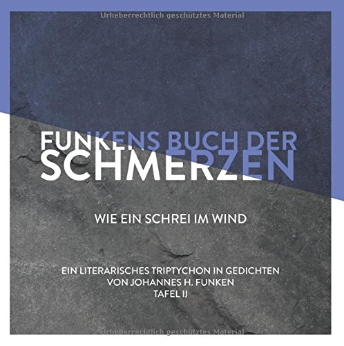 Funkens Buch der Schmerzen: Wie ein Schrei im Wind (Funkens Bücher der Freude, der Schmerzen & des Glücks)
