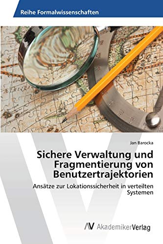 Sichere Verwaltung und Fragmentierung von Benutzertrajektorien: Ansätze zur Lokationssicherheit in verteilten Systemen