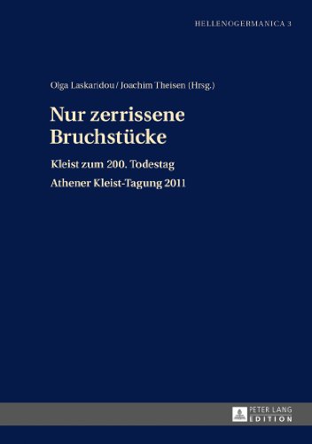 Nur zerrissene Bruchstücke: Kleist zum 200. Todestag- Athener Kleist-Tagung 2011 (Hellenogermanica)