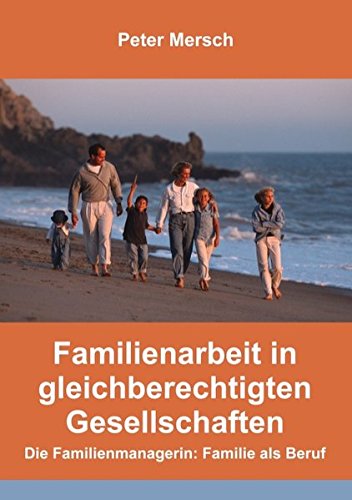 Familienarbeit in gleichberechtigten Gesellschaften: Die Familienmanagerin: Familie als Beruf