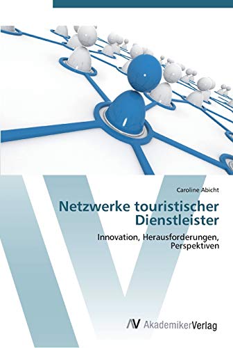 Netzwerke touristischer Dienstleister: Innovation, Herausforderungen, Perspektiven