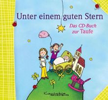 Unter einem guten Stern: Steht dein ganzes Leben. Das CD-Buch zur Taufe