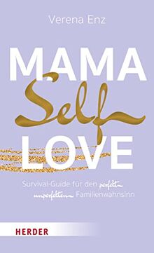 Mama-Selflove: Survival-Guide für den perfekt unperfekten Familienwahnsinn