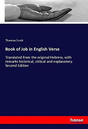 Book of Job in English Verse: Translated from the original Hebrew, with remarks historical, critical and explanatory. Second Edition