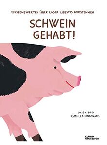 Schwein gehabt!: Wissenswertes über unser liebstes Borstenvieh