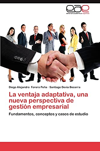 La ventaja adaptativa, una nueva perspectiva de gestión empresarial: Fundamentos, conceptos y casos de estudio