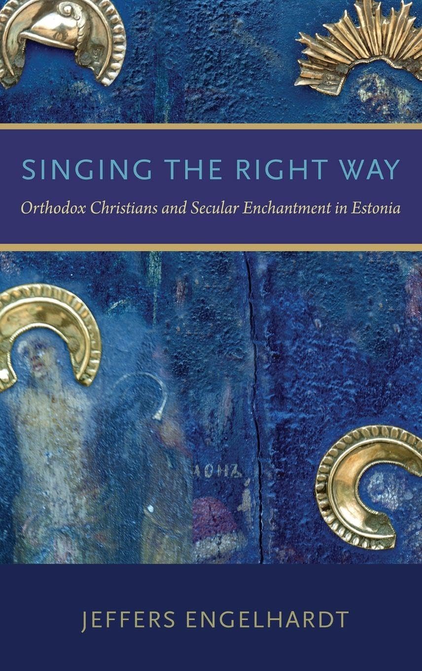 Singing the Right Way: Orthodox Christians and Secular Enchantment in Estonia