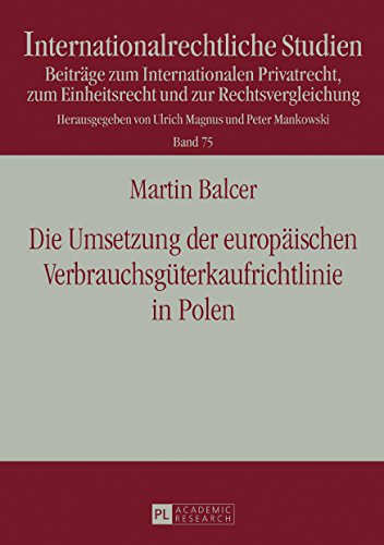 Die Umsetzung der europäischen Verbrauchsgüterkaufrichtlinie in Polen: Unter besonderer Berücksichtigung der RL-Konformität des Umsetzungsgesetzes ... Juli 2002 (Internationalrechtliche Studien)