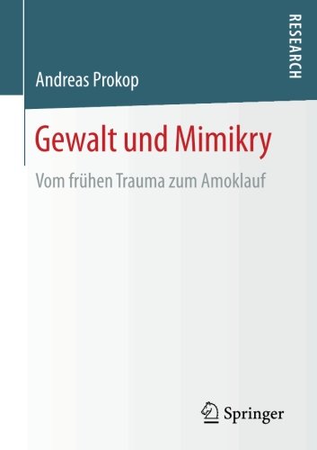 Gewalt und Mimikry: Vom frühen Trauma zum Amoklauf