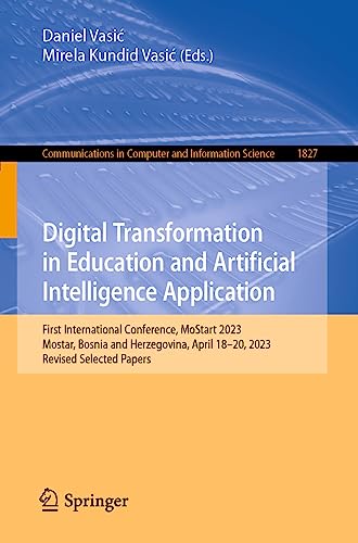 Digital Transformation in Education and Artificial Intelligence Application: First International Conference, MoStart 2023, Mostar, Bosnia and ... and Information Science, 1827, Band 1827)