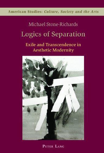 Logics of Separation: Exile and Transcendence in Aesthetic Modernity (American Studies: Culture, Society & the Arts)