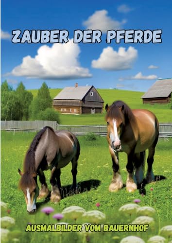 Zauber der Pferde: Ausmalbilder vom Bauernhof