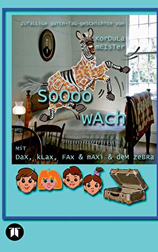 Soooo wach: Zufällige Guten-Tag-Geschichten (1 Zebra, 4 Kinder und 1 Hund)