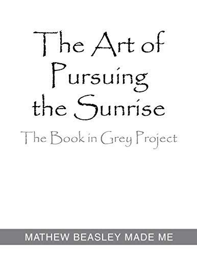 The Art of Pursuing the Sunrise: The Book in Grey Project