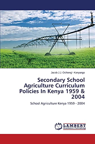 Secondary School Agriculture Curriculum Policies In Kenya 1959 & 2004: School Agriculture Kenya 1959 - 2004