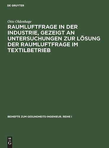 Raumluftfrage in der Industrie, gezeigt an Untersuchungen zur Lösung der Raumluftfrage im Textilbetrieb (Beihefte zum Gesundheits-Ingenieur. Reihe I, 39, Band 39)