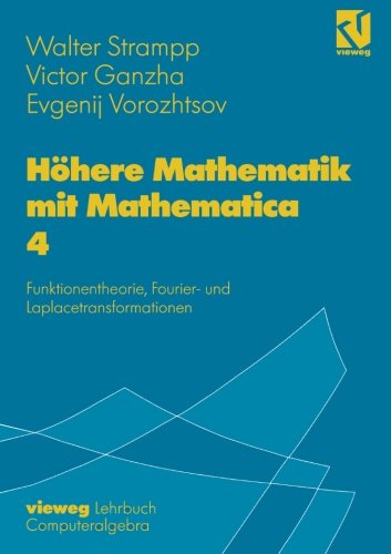 Höhere Mathematik mit Mathematica, 4 Bde., Bd.4, Funktionentheorie, Fouriertransformationen und Laplacetransformationen: Funktionentheorie, Fourier- und Laplacetransformation