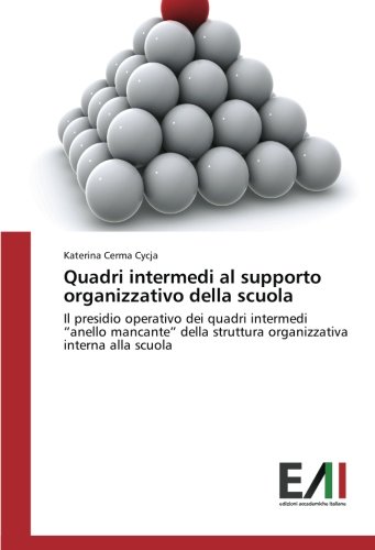 Quadri intermedi al supporto organizzativo della scuola: Il presidio operativo dei quadri intermedi “anello mancante” della struttura organizzativa interna alla scuola