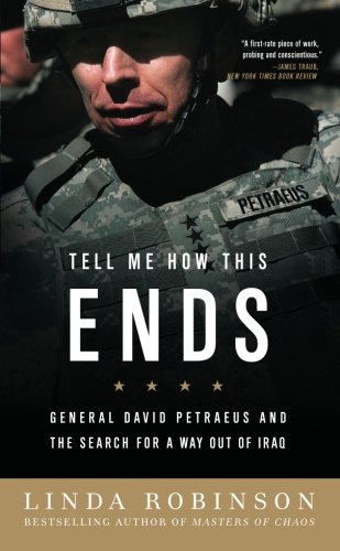 Tell Me How This Ends: General David Petraeus and the Search for a Way Out of Iraq