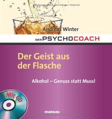 Der Psychocoach 5: Der Geist aus der Flasche: Alkohol - Genuss statt Muss! Mit Starthilfe-CD