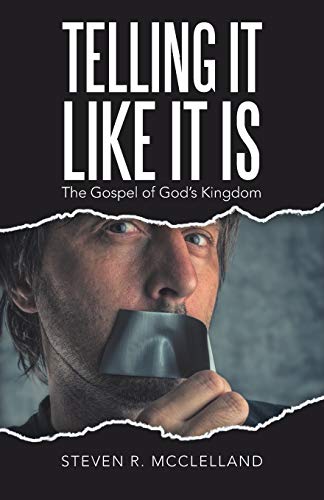 Telling It Like It Is: The Gospel of God’s Kingdom.