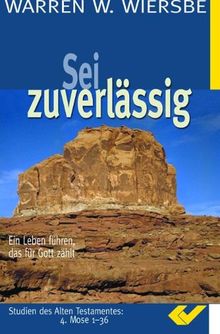 Sei zuverlässig. Ein Leben führen, das für Gott zählt; Studien des ALten Testamentes: 4. Mose 1- 36