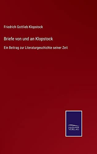 Briefe von und an Klopstock: Ein Beitrag zur Literaturgeschichte seiner Zeit