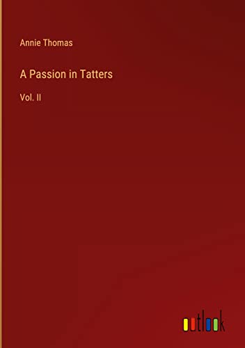 A Passion in Tatters: Vol. II