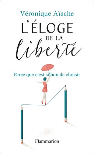 Eloge De La Liberté : Parce Que C'est Si Bon D'avoir Le Choix