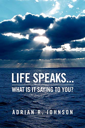 Life Speaks...: What Is It Saying To You?
