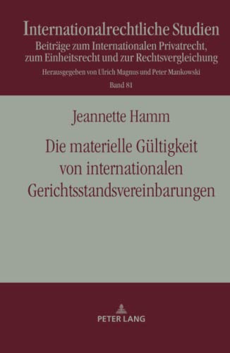 Die materielle Gültigkeit von internationalen Gerichtsstandsvereinbarungen: Dissertationsschrift (Internationalrechtliche Studien: Beiträge zum ... und zur Rechtsvergleichung, Band 81)