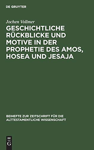 Geschichtliche Rückblicke und Motive in der Prophetie des Amos, Hosea und Jesaja (Beihefte zur Zeitschrift für die alttestamentliche Wissenschaft, 119, Band 119)