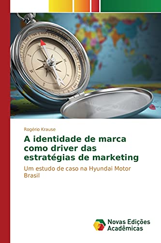 A identidade de marca como driver das estratégias de marketing: Um estudo de caso na Hyundai Motor Brasil