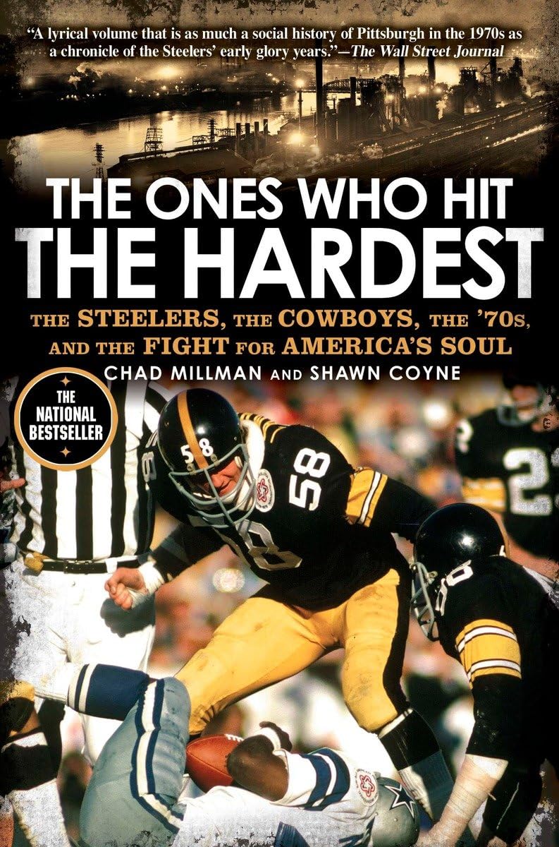 The Ones Who Hit the Hardest: The Steelers, the Cowboys, the '70s, and the Fight for America's Soul