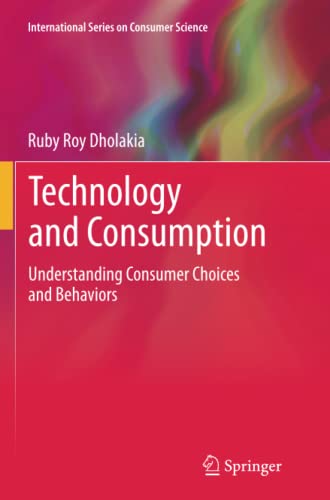 Technology and Consumption: Understanding Consumer Choices and Behaviors (International Series on Consumer Science)