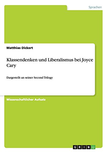 Klassendenken und Liberalismus bei Joyce Cary: Dargestellt an seiner Second Trilogy