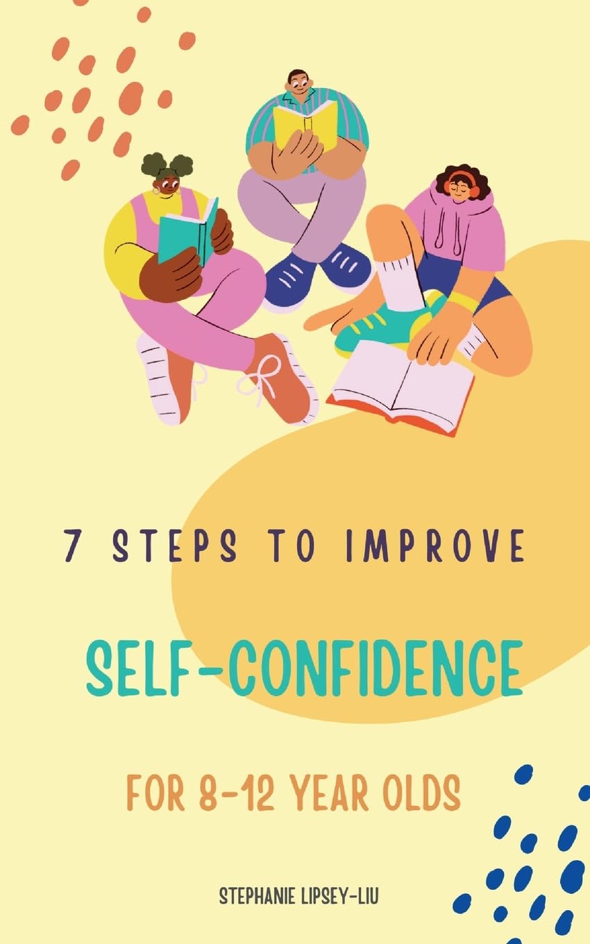 7 STEPS TO IMPROVE SELF-CONFIDENCE: for 8-12 year olds