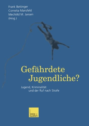 Gefährdete Jugendliche?: Jugend, Kriminalität und der Ruf Nach Strafe (German Edition)